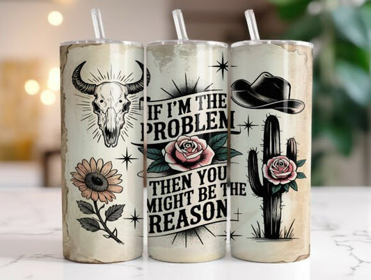 If Im the Problem Tumbler